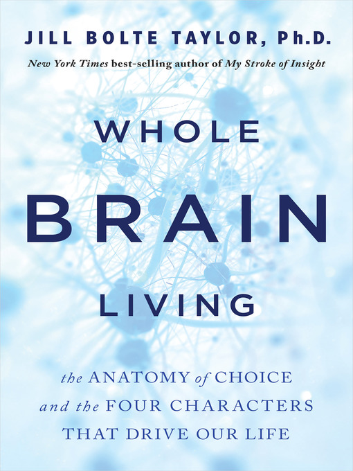 Title details for Whole Brain Living by Jill Bolte Taylor - Available
